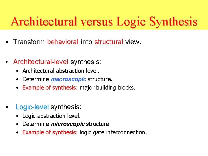 Architectural versus Logic Synthesis • Transform behavioral into structural view. • Architectural-level synthesis: •