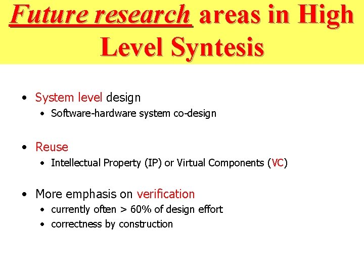 Future research areas in High Level Syntesis • System level design • Software-hardware system