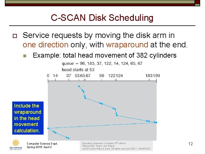 C-SCAN Disk Scheduling o Service requests by moving the disk arm in one direction