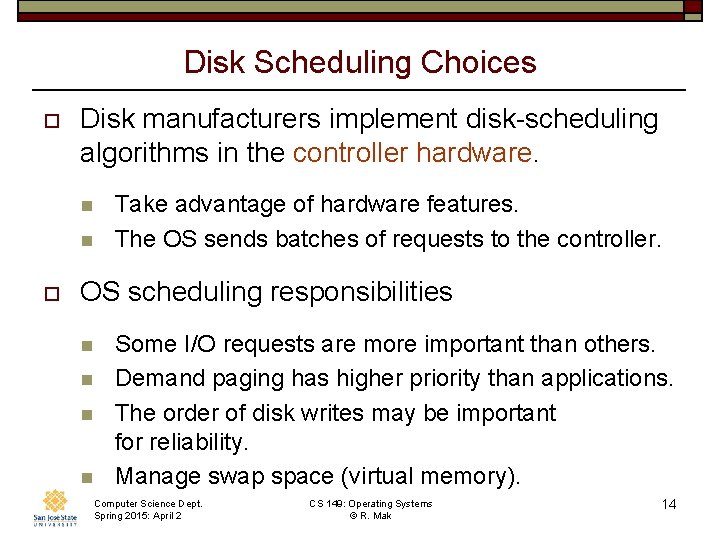 Disk Scheduling Choices o Disk manufacturers implement disk-scheduling algorithms in the controller hardware. n