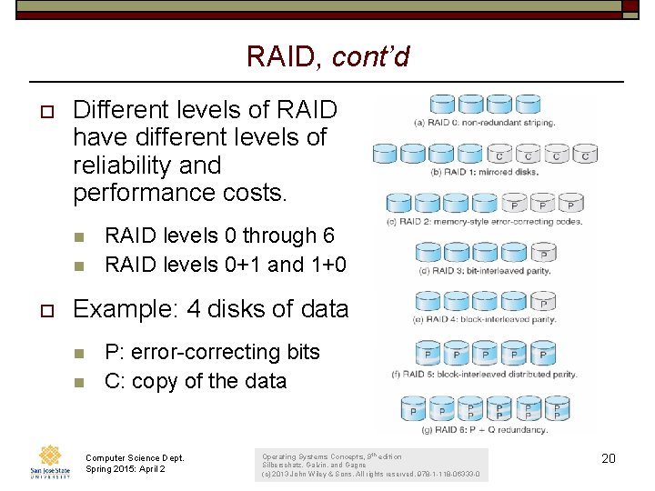 RAID, cont’d o Different levels of RAID have different levels of reliability and performance