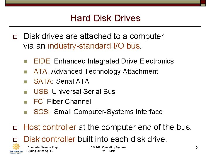 Hard Disk Drives o Disk drives are attached to a computer via an industry-standard