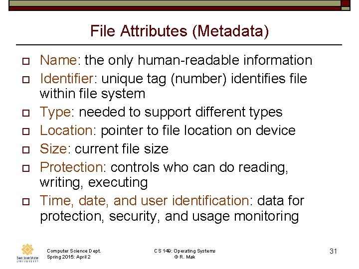 File Attributes (Metadata) o o o o Name: the only human-readable information Identifier: unique