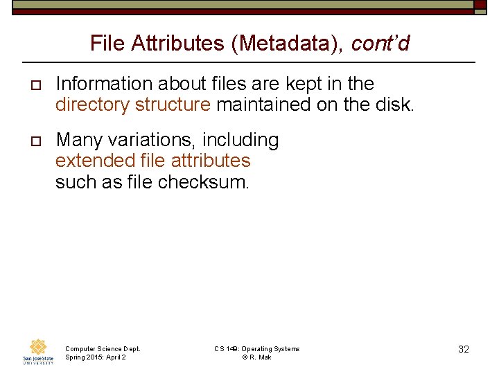File Attributes (Metadata), cont’d o Information about files are kept in the directory structure