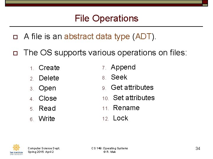 File Operations o A file is an abstract data type (ADT). o The OS