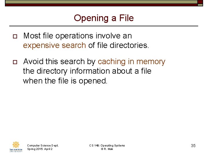 Opening a File o Most file operations involve an expensive search of file directories.