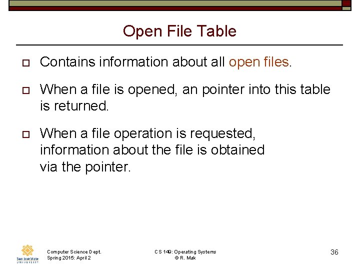 Open File Table o Contains information about all open files. o When a file