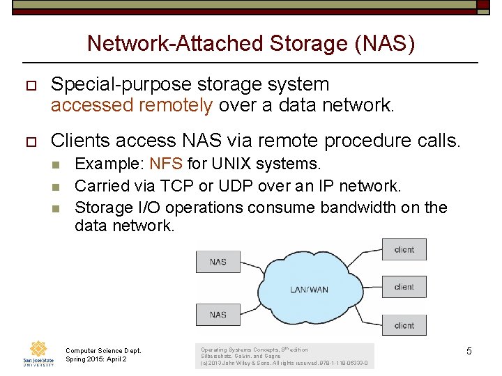 Network-Attached Storage (NAS) o Special-purpose storage system accessed remotely over a data network. o