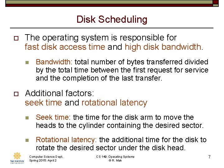 Disk Scheduling o The operating system is responsible for fast disk access time and