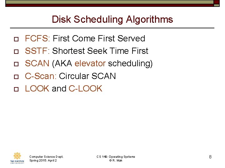 Disk Scheduling Algorithms o o o FCFS: First Come First Served SSTF: Shortest Seek