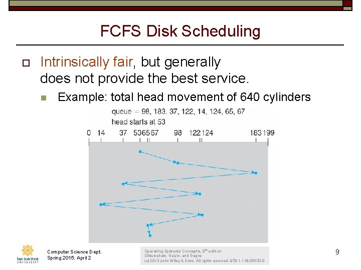 FCFS Disk Scheduling o Intrinsically fair, but generally does not provide the best service.