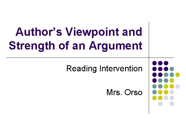 Author’s Viewpoint and Strength of an Argument Reading Intervention Mrs. Orso 