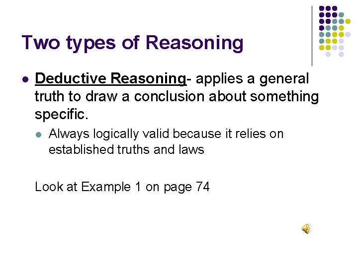 Two types of Reasoning l Deductive Reasoning- applies a general truth to draw a