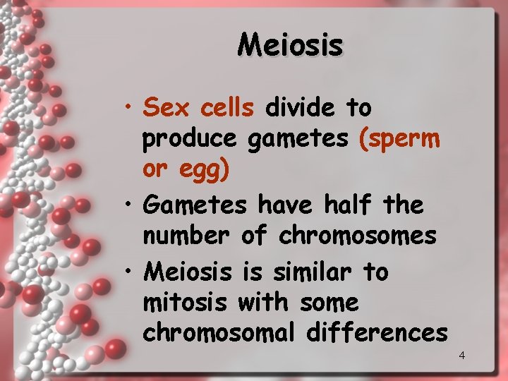 Meiosis • Sex cells divide to produce gametes (sperm or egg) • Gametes have