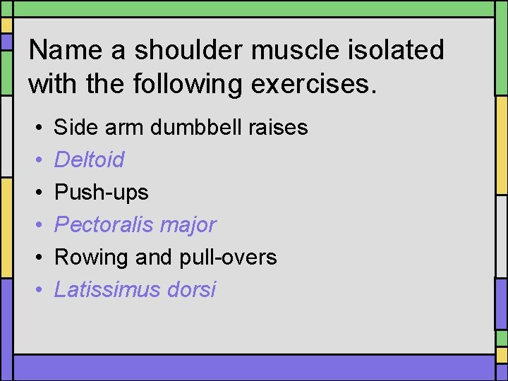 Name a shoulder muscle isolated with the following exercises. • • • Side arm Name a shoulder muscle isolated with the following exercises. • • • Side arm