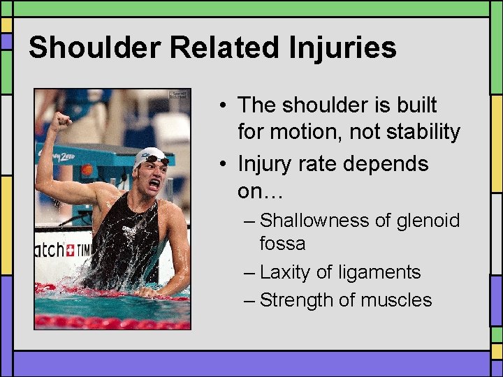 Shoulder Related Injuries • The shoulder is built for motion, not stability • Injury Shoulder Related Injuries • The shoulder is built for motion, not stability • Injury