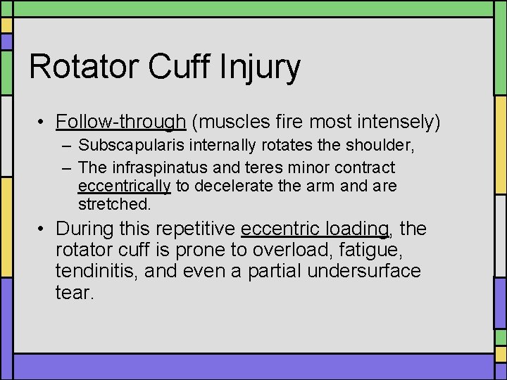 Rotator Cuff Injury • Follow-through (muscles fire most intensely) – Subscapularis internally rotates the Rotator Cuff Injury • Follow-through (muscles fire most intensely) – Subscapularis internally rotates the