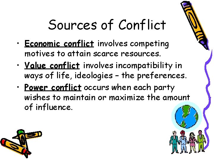 Sources of Conflict • Economic conflict involves competing motives to attain scarce resources. •
