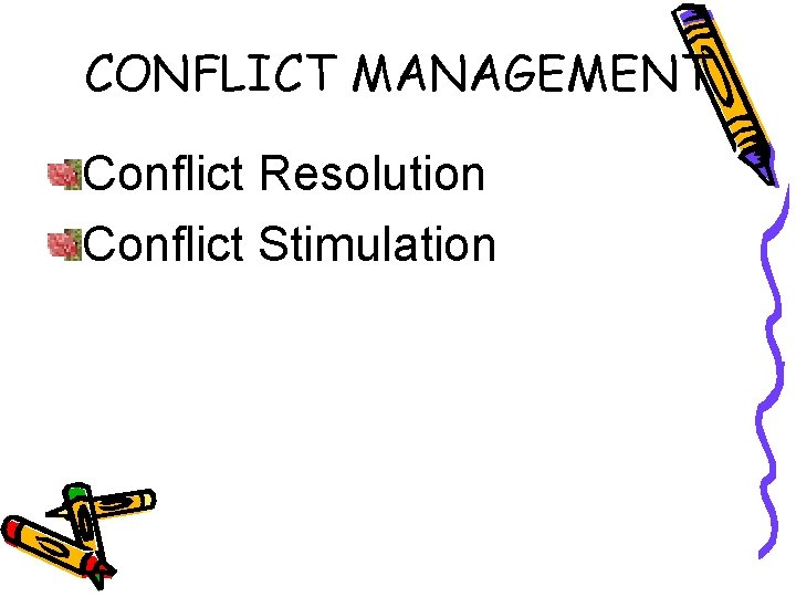 CONFLICT MANAGEMENT Conflict Resolution Conflict Stimulation 
