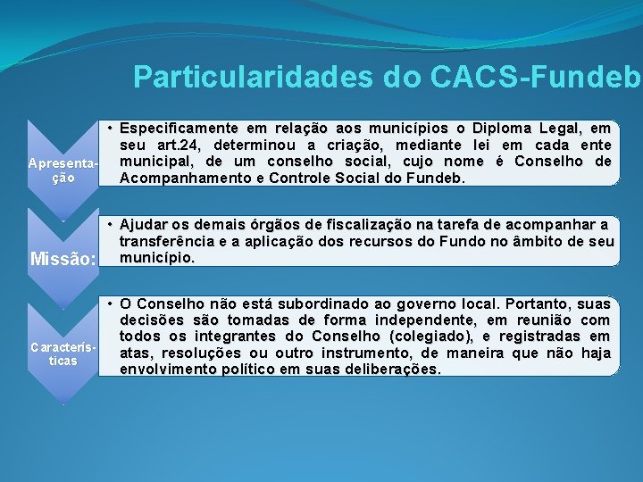 Particularidades do CACS-Fundeb • Especificamente em relação aos municípios o Diploma Legal, em seu