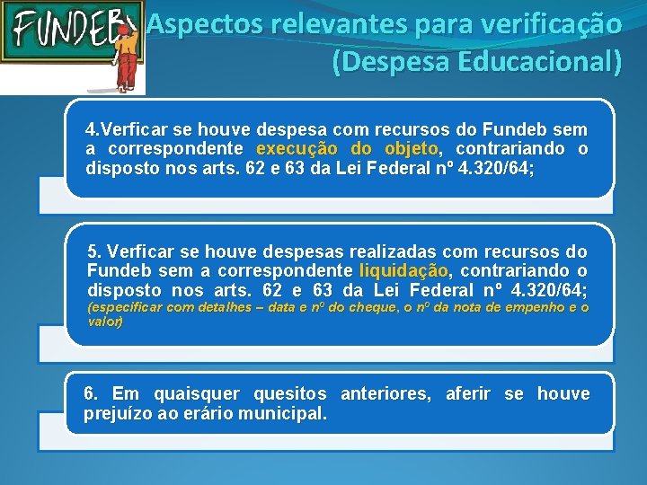 Aspectos relevantes para verificação (Despesa Educacional) 4. Verficar se houve despesa com recursos do