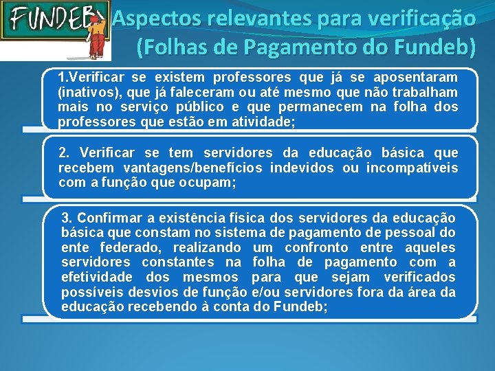 Aspectos relevantes para verificação (Folhas de Pagamento do Fundeb) 1. Verificar se existem professores