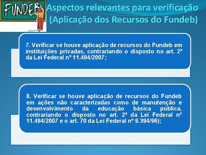 Aspectos relevantes para verificação (Aplicação dos Recursos do Fundeb) 7. Verificar se houve aplicação