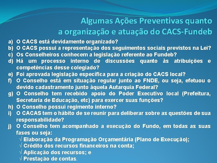 Algumas Ações Preventivas quanto a organização e atuação do CACS-Fundeb a) b) c) d)