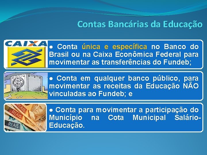 Contas Bancárias da Educação ● Conta única e específica no Banco do Brasil ou