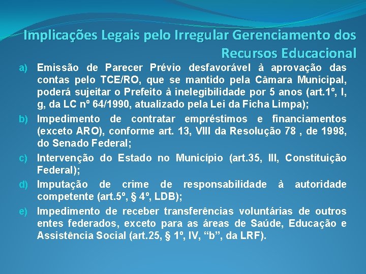 Implicações Legais pelo Irregular Gerenciamento dos Recursos Educacional a) Emissão de Parecer Prévio desfavorável