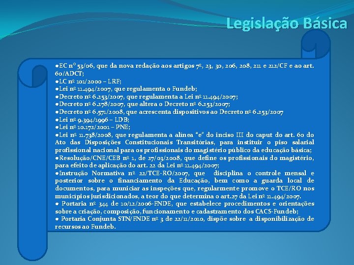 Legislação Básica ●EC n° 53/06, que da nova redação aos artigos 7º, 23, 30,