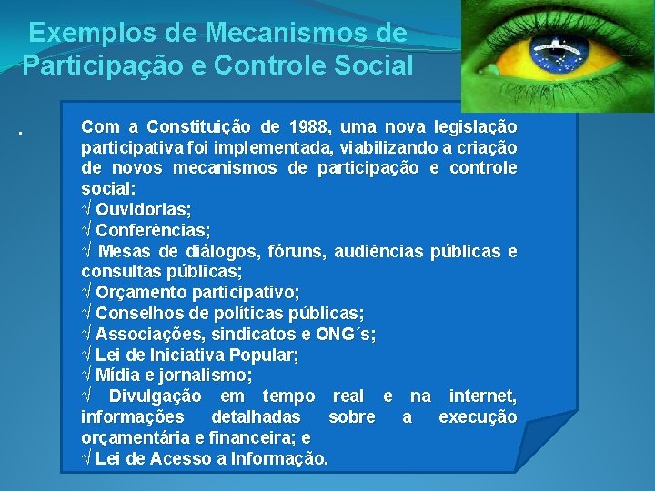 Exemplos de Mecanismos de Participação e Controle Social. Com a Constituição de 1988, uma