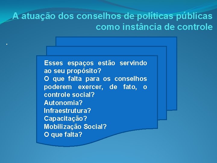 A atuação dos conselhos de políticas públicas como instância de controle. Esses espaços estão