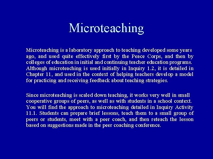 Microteaching is a laboratory approach to teaching developed some years ago, and used quite