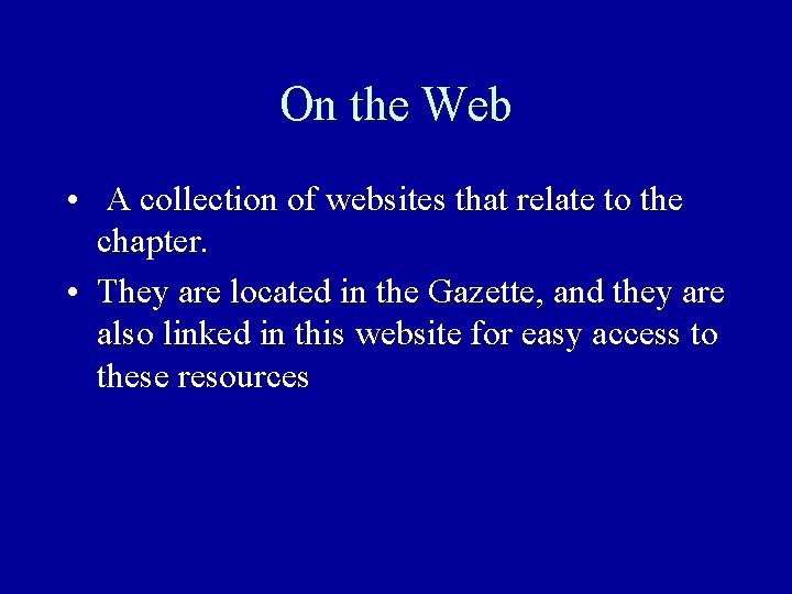 On the Web • A collection of websites that relate to the chapter. •