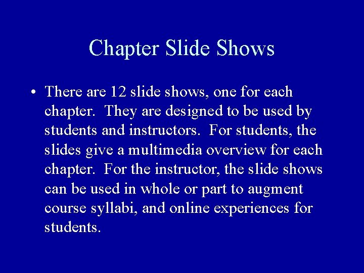 Chapter Slide Shows • There are 12 slide shows, one for each chapter. They