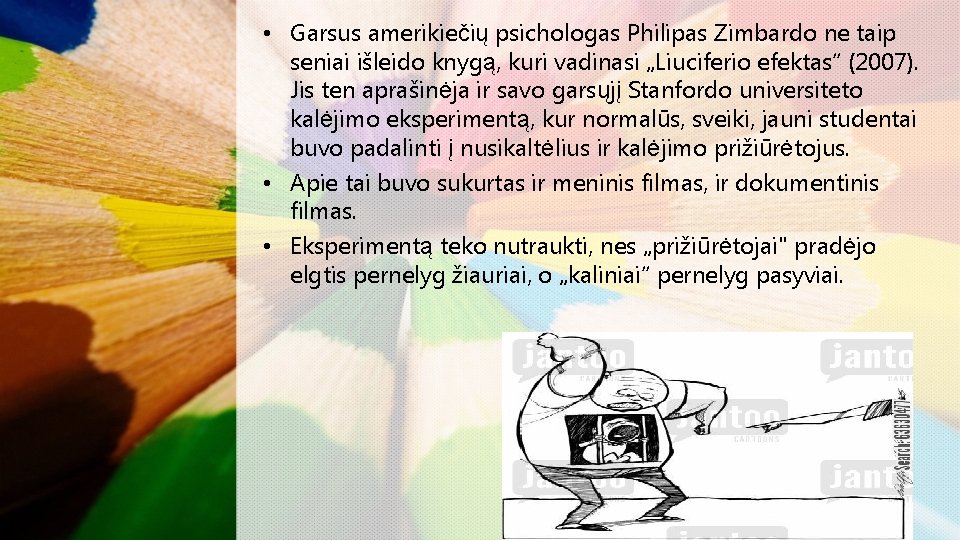  • Garsus amerikiečių psichologas Philipas Zimbardo ne taip seniai išleido knygą, kuri vadinasi