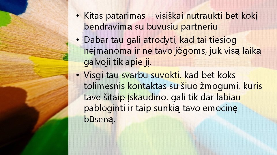  • Kitas patarimas – visiškai nutraukti bet kokį bendravimą su buvusiu partneriu. •