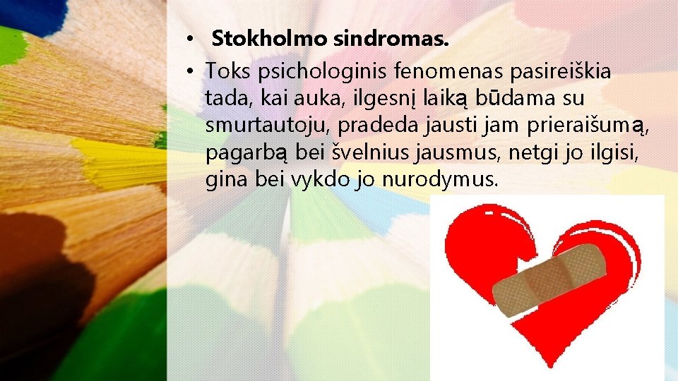  • Stokholmo sindromas. • Toks psichologinis fenomenas pasireiškia tada, kai auka, ilgesnį laiką