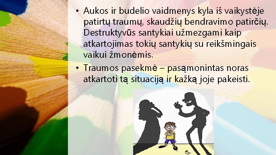  • Aukos ir budelio vaidmenys kyla iš vaikystėje patirtų traumų, skaudžių bendravimo patirčių.