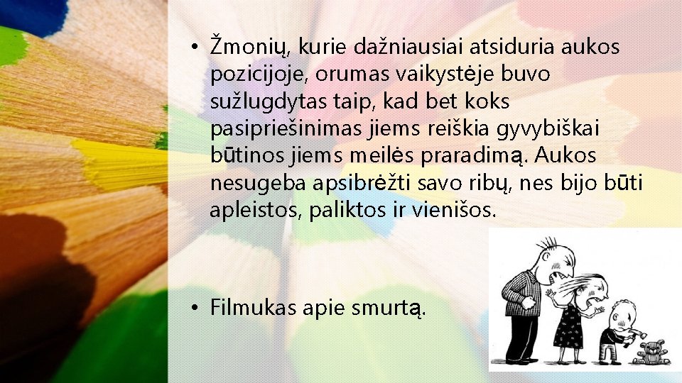  • Žmonių, kurie dažniausiai atsiduria aukos pozicijoje, orumas vaikystėje buvo sužlugdytas taip, kad