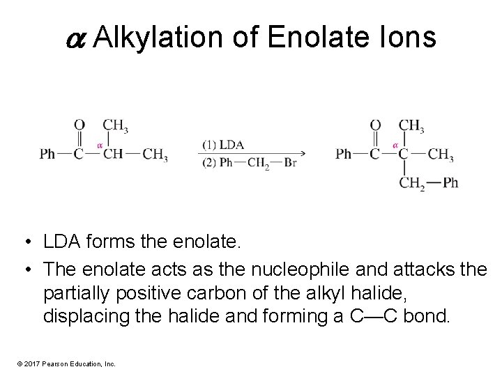 a Alkylation of Enolate Ions • LDA forms the enolate. • The enolate acts