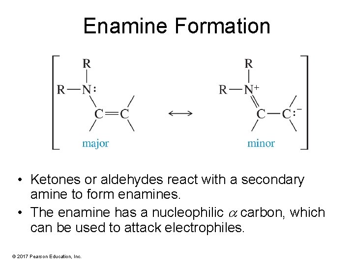 Enamine Formation • Ketones or aldehydes react with a secondary amine to form enamines.