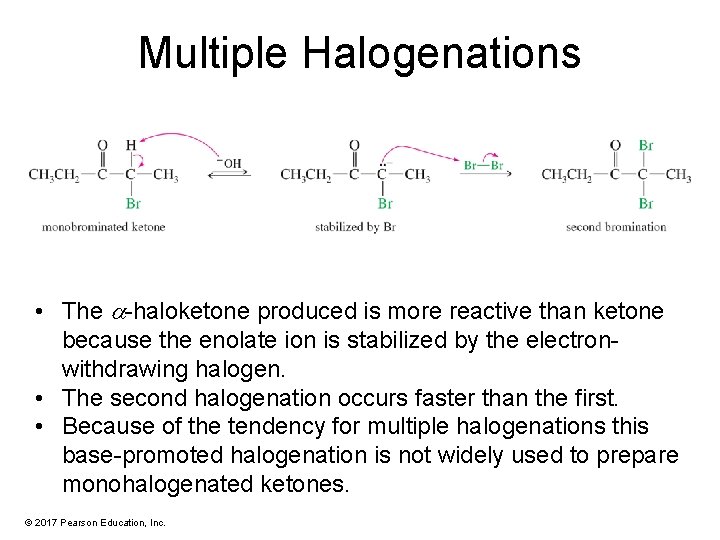 Multiple Halogenations • The -haloketone produced is more reactive than ketone because the enolate
