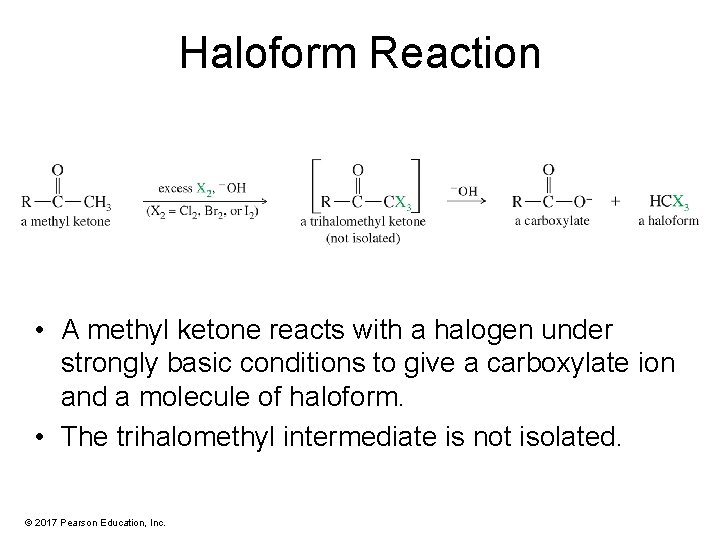 Haloform Reaction • A methyl ketone reacts with a halogen under strongly basic conditions