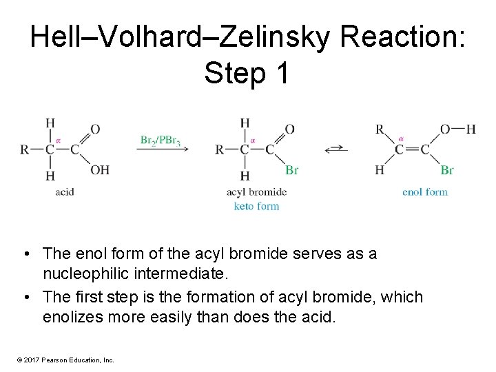 Hell–Volhard–Zelinsky Reaction: Step 1 • The enol form of the acyl bromide serves as