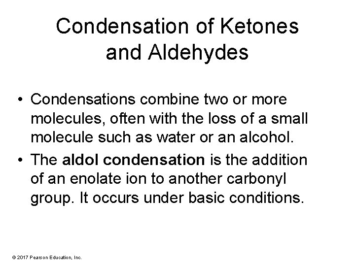 Condensation of Ketones and Aldehydes • Condensations combine two or more molecules, often with