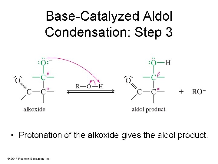 Base-Catalyzed Aldol Condensation: Step 3 • Protonation of the alkoxide gives the aldol product.