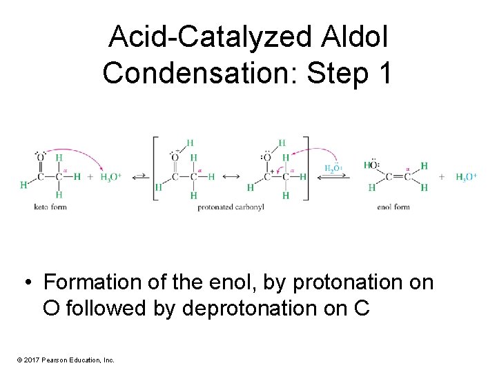 Acid-Catalyzed Aldol Condensation: Step 1 • Formation of the enol, by protonation on O