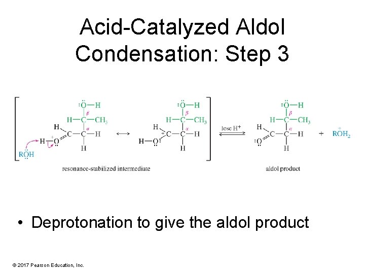 Acid-Catalyzed Aldol Condensation: Step 3 • Deprotonation to give the aldol product © 2017